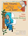 Yes, Virginia, There Is a Santa Claus in Latin!: Vere, Virginia, Sanctus Nicolaus Est!
