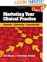 Marketing Your Clinical Practices: Ethically, Effectively, Economically, Fourth Edition