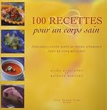 100 recettes pour un corps sain : Am�liorez votre sant� et votre apparence tout en vous r�galant
