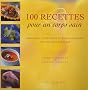 100 recettes pour un corps sain : Am�liorez votre sant� et votre apparence tout en vous r�galant
