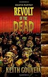 Revolt of the Dead: A Zombie Novel (Death Puppet Trilogy, Book One)