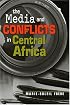 The Media and Conflicts in Central Africa