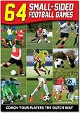64 Small-Sided Football Games: Coaching Core Skills to Advanced Tactics (Better Football Coaching)