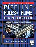E.W. McAllisters Pipeline Rules of Thumb Handbook, Seventh Edition(Pipeline Rules of Thumb Handbook, Seventh Edition: A Manual of Quick, Accurate Solutions to Everyday Pipeline Engineering Problems [Paperback])(2009)