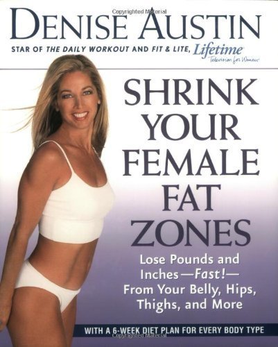 Shrink Your Female Fat Zones: Lose Pounds and Inches--Fast!--From Your Belly, Hips, Thighs, and More by Denise Austin (2003-08-02)