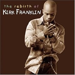 Kirk Franklin: The Rebirth of Kirk Franlin