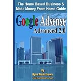 Google Adsense Advanced 2.0 Black and White Version: The Home Based Business & Make Money From Home Guide