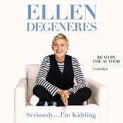 Seriously...I'm Kidding | [Ellen DeGeneres]
