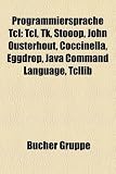 Programmiersprache TCL: TCL, TK, Stooop, John Ousterhout, Coccinella, Eggdrop, Java Command Language, Tcllib