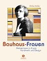 Bauhaus-Frauen - Meisterinnen in Kunst, Handwerk und Design