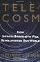 Telecosm: How Infinite Bandwidth Will Revolutionize Our World