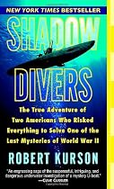 Shadow Divers: The True Adventure of Two Americans Who Risked Everything to Solve One of the Last Mysteries of World War II