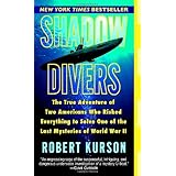 Shadow Divers: The True Adventure of Two Americans Who Risked Everything to Solve One of the Last Mysteries of World War II