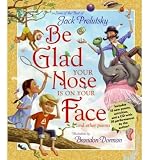 Be Glad Your Nose Is on Your Face: And Other Poems: Some of the Best of Jack Prelutsky