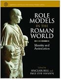 Role Models in the Roman World: Identity and Assimilation (Supplements to the Memoirs of the American Academy in Rome)