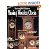 The Complete Guide to Making Wooden Clocks: Traditional, Shaker & Contemporary Designs