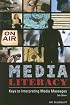 Media Literacy: Keys to Interpreting Media Messages Third Edition