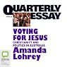 Quarterly Essay 22: Voting for Jesus: Christianity and Politics in Australia