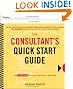 The Consultant's Quick Start Guide: An Action Planfor Your First Year in Business