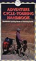 Adventure Cycle-touring Handbook: Worldwide Cycling Route and Planning Guide (Adventure Cycle Touring Handbook: A Worldwide Cycling)