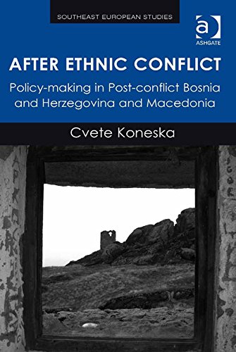 After Ethnic Conflict: Policy-making in Post-conflict Bosnia and Herzegovina and Macedonia (Southeast European Studies)