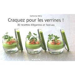 Craquez pour les verrines ! : 30 recettes �l�gantes et festives