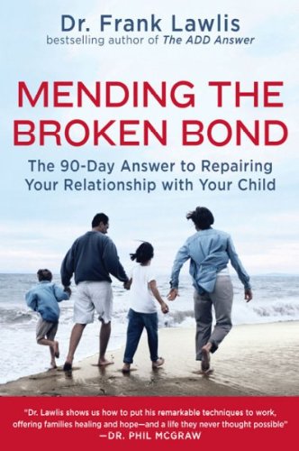 Mending the Broken Bond: The 90-Day Answer to Repairing Your Relationship with Your Child [ MENDING THE BROKEN BOND: THE 90-DAY ANSWER TO REPAIRING YOUR RELATIONSHIP WITH YOUR CHILD BY Lawlis, G Frank ( Author ) Sep-01-2008