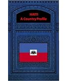 HAITI A COUNTRY PROFILE