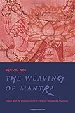 The Weaving of Mantra: Kûkai and the Construction of Esoteric Buddhist Discourse: Kukai and the Construction of Esoteric Buddhist Discourse