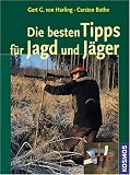 Die besten Tipps f&uuml;r Jagd und J&auml;ger - Gert G. von Harling, Carsten Bothe