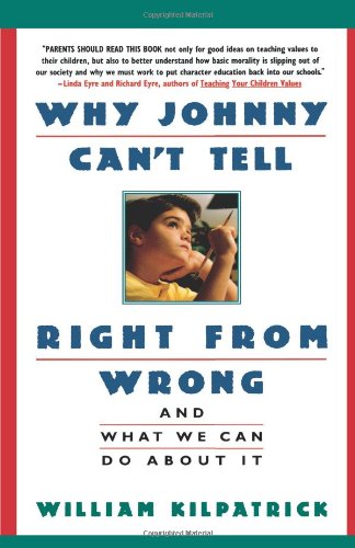 Why Johnny Can't Tell Right from Wrong: And What We Can Do About It