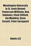 Washington University in St. Louis Alumni: Tennessee Williams, Dan Simmons, Clark Clifford, Jim Meddick, Steve Fossett, Peter Sarsgaard