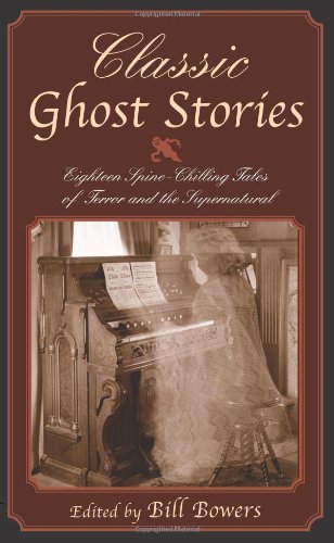 Classic Ghost Stories: Eighteen Spine-Chilling Tales of Terror and the Supernatural