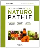 Livres Naturopathie - Le grand livre de la naturopathie : Les grands principes de cette pratique de santé/vitalité. Toutes les règles élémentaires d'hygiène vitale. Les troubles et leurs stratégies naturopathiques