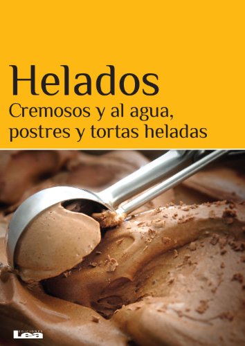 Helados. Cremosos y al agua, postres y tortas heladas. (Spanish Edition)