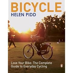 Bicycle: Love Your Bike: The Complete Guide To Everyday Cycling