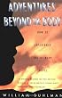 Adventures Beyond the Body: How to Experience Out-of-Body Travel