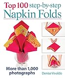 Top 100 step-by-step napkin folds : more than 1,000 photographs
