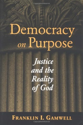 Democracy on Purpose: Justice and the Reality of God (Moral Traditions series) (Moral Traditions (Paperback))