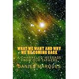 What We Want and Why We're Coming Back: A Channeled Message from our Fathers