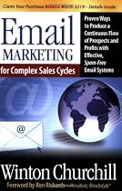 Email Marketing for Complex Sales Cycles: Proven Ways to Produce a Continuous Flow of Prospects and Profits with Effective Spam-Free Email System