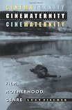 Cinematernity: Film, Motherhood, Genre (0691037744) by Fischer, Lucy