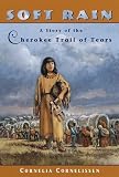 Soft Rain: A Story of the Cherokee Trail of Tears by Cornelissen, Cornelia (1999) Paperback