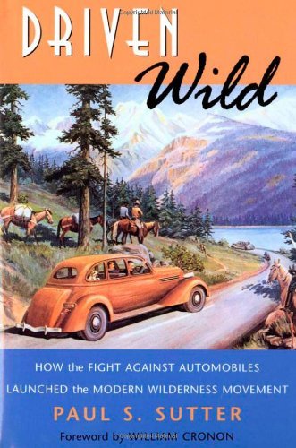 Driven Wild: How the Fight against Automobiles Launched the Modern Wilderness Movement by Sutter Paul (2005-01-01) Paperback