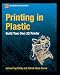 Printing in Plastic: Build Your Own 3D Printer (Technology in Action)
