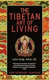 The Tibetan Art of Living : Wise Body, Mind, Life