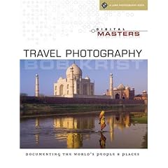 Digital Masters: Travel Photography: Documenting the World's People & Places (A Lark Photography Book)