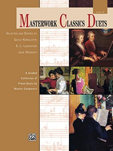 Masterwork Classics Duets, Level 6: A Graded Collection of Piano Duets by Master Composers (Alfred Masterwork Edition: Masterwork Classics Duets)