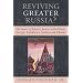 Reviving Greater Russia: The Future of Russia's Borders and Belarus, Georgia, Kazakhastan, Moldova