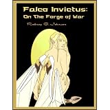 Falco Invictus: On the Forge of War (The Falcanian Legacy Series)